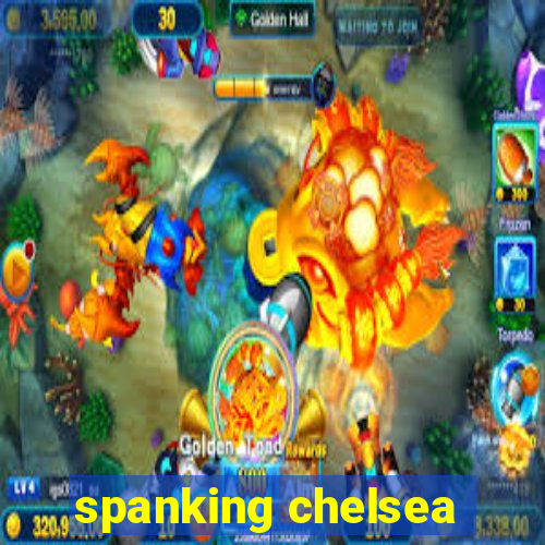 spanking chelsea